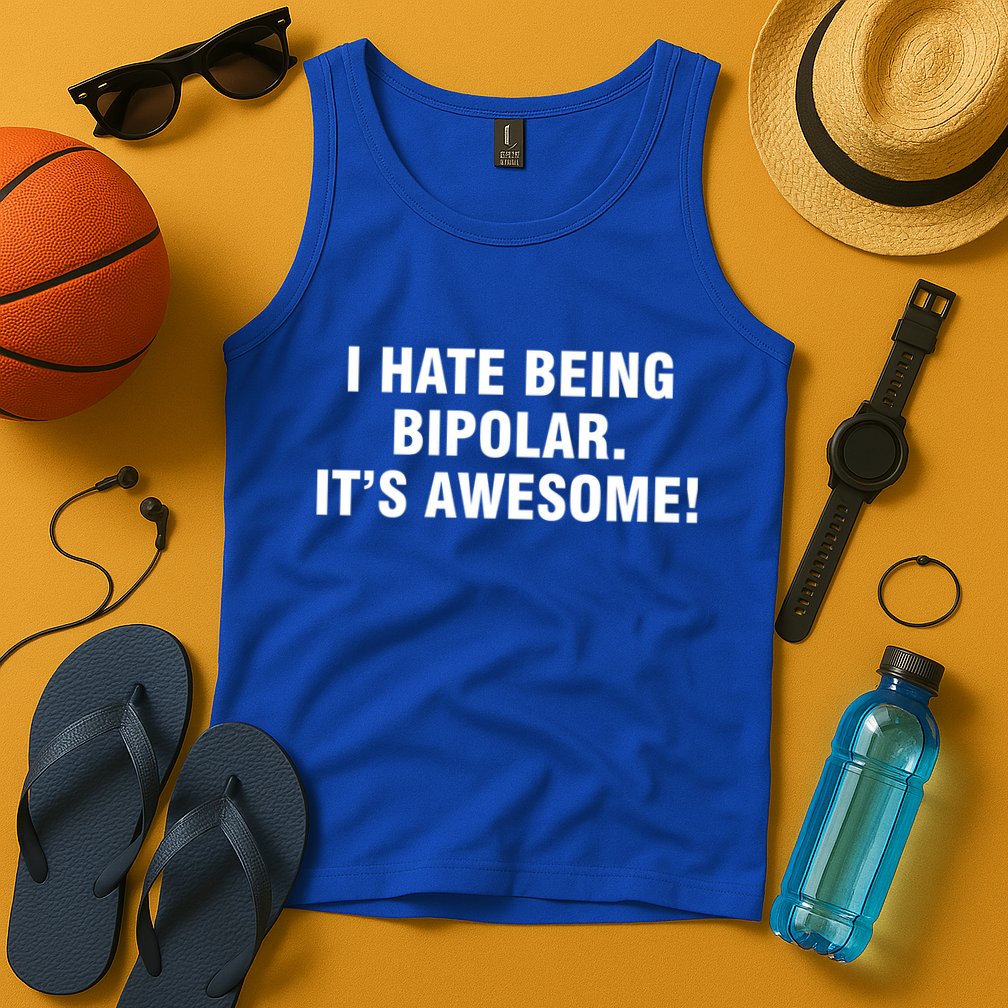 I Hate Being Bipolar It’s Awesome Cool Gift Tank Top