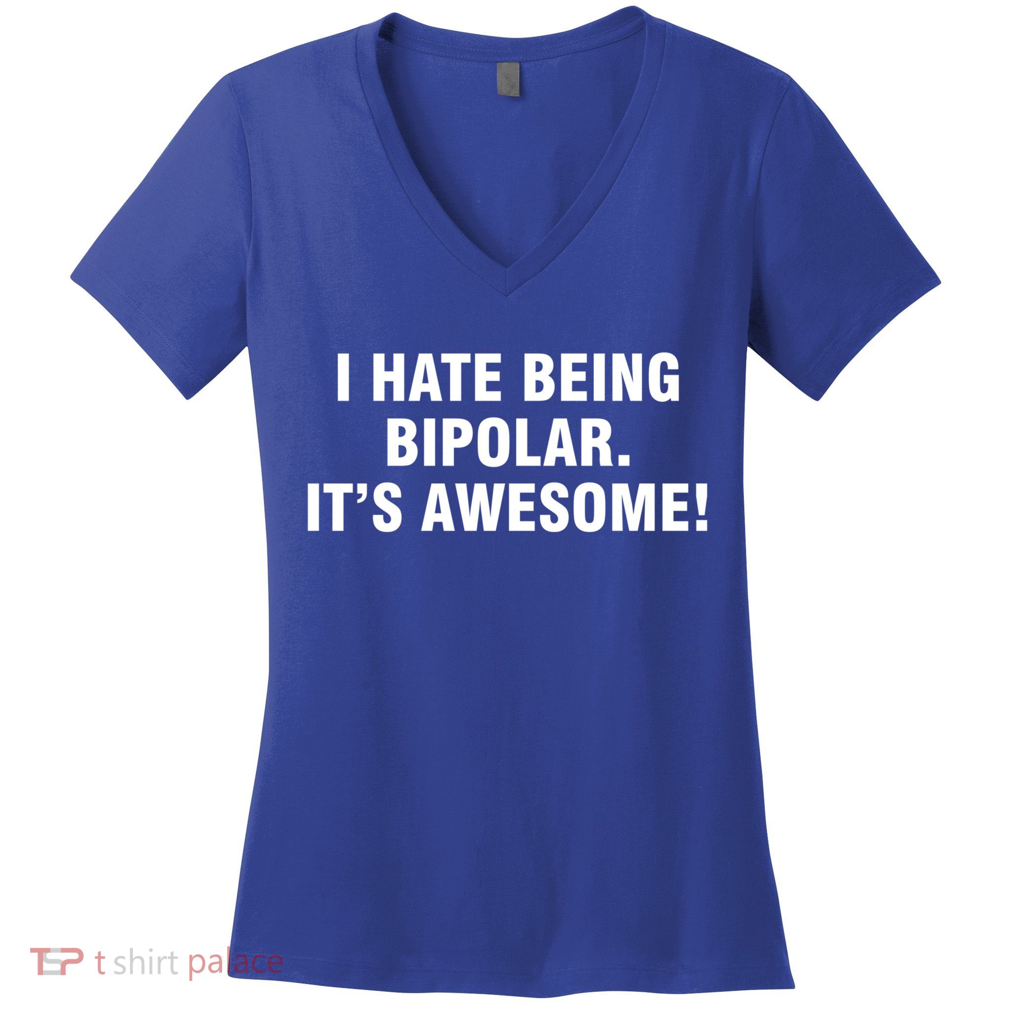 I Hate Being Bipolar It’s Awesome Cool Gift Women's V-Neck T-Shirt