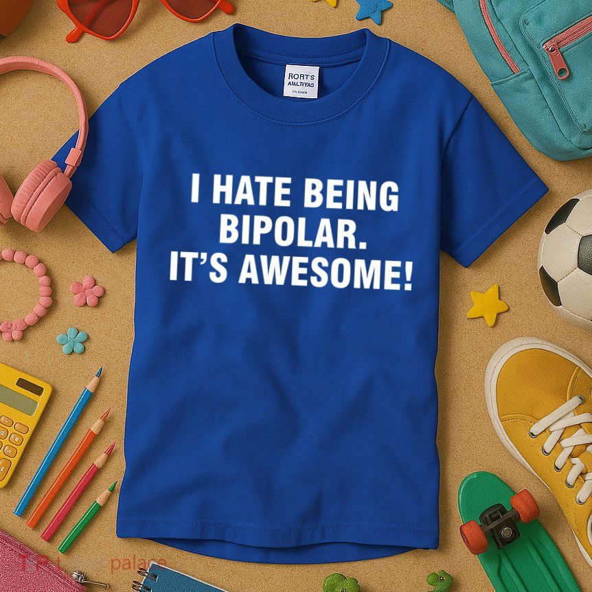 I Hate Being Bipolar It’s Awesome Cool Gift Kids T-Shirt
