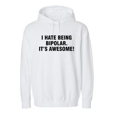 I Hate Being Bipolar It’s Awesome Cool Gift Garment-Dyed Fleece Hoodie