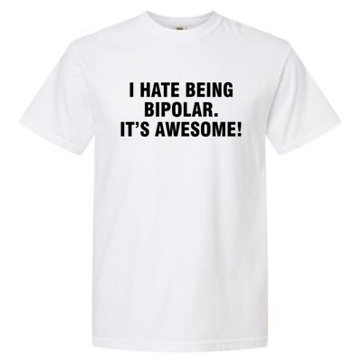 I Hate Being Bipolar It’s Awesome Cool Gift Garment-Dyed Heavyweight T-Shirt