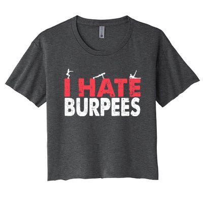 I Hate Burpees Gym Fitness 'S Bodybuilding Meaningful Gift Women's Crop Top Tee