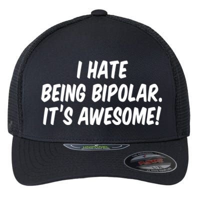 I Hate Being Bipolar It’s Awesome Meaningful Gift Flexfit Unipanel Trucker Cap