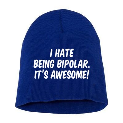 I Hate Being Bipolar It’s Awesome Meaningful Gift Short Acrylic Beanie