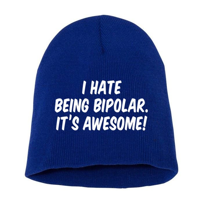 I Hate Being Bipolar It’s Awesome Meaningful Gift Short Acrylic Beanie