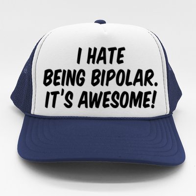 I Hate Being Bipolar It’s Awesome Meaningful Gift Trucker Hat