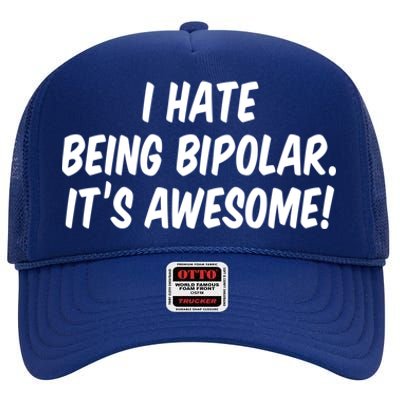 I Hate Being Bipolar It’s Awesome Meaningful Gift High Crown Mesh Back Trucker Hat