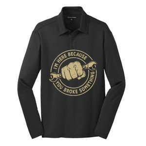 I'm Here Because You Broke Something Mechanic Handyman Silk Touch Performance Long Sleeve Polo