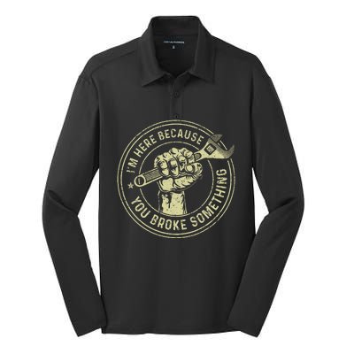 IM Here Because You Broke Something Mechanic Handyman Silk Touch Performance Long Sleeve Polo