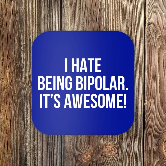 I Hate Being Bipolar It’s Awesome Funny Gift Coaster