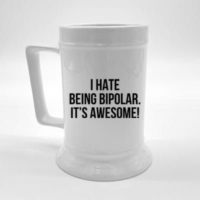 I Hate Being Bipolar It’s Awesome Funny Gift Beer Stein