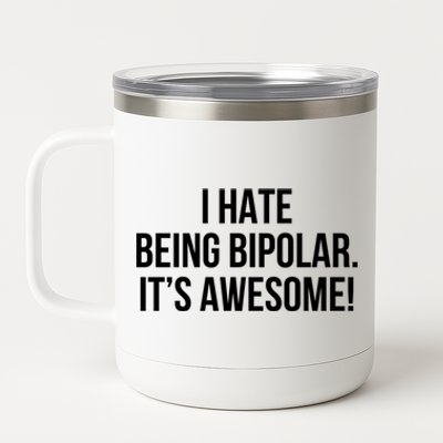 I Hate Being Bipolar It’s Awesome Funny Gift 12 oz Stainless Steel Tumbler Cup