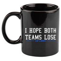 I Hope Both Teams Lose 11oz C Handle Ceramic Mug