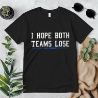 I Hope Both Teams Lose Premium T-Shirt