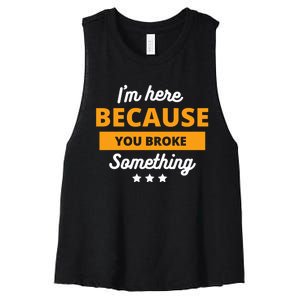 I'm Here Because You Broke Something Funny Mechanic Gifts Women's Racerback Cropped Tank