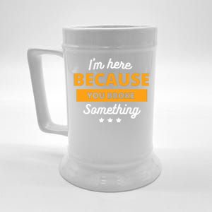 I'm Here Because You Broke Something Funny Mechanic Gifts Beer Stein