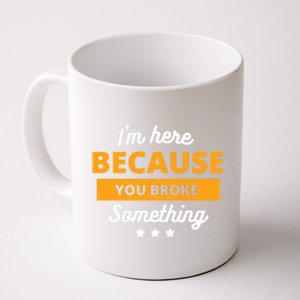 I'm Here Because You Broke Something Funny Mechanic Gifts Coffee Mug