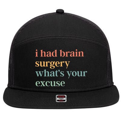 I Had Brain Surgery WhatS Your Excuse Brain Surgery 7 Panel Mesh Trucker Snapback Hat