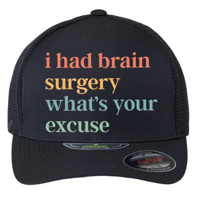I Had Brain Surgery WhatS Your Excuse Brain Surgery Flexfit Unipanel Trucker Cap