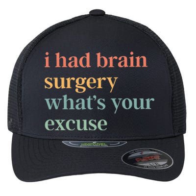 I Had Brain Surgery WhatS Your Excuse Brain Surgery Flexfit Unipanel Trucker Cap