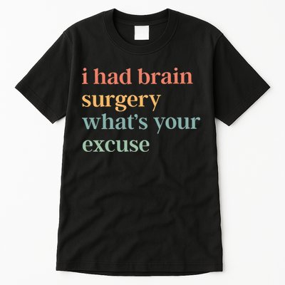 I Had Brain Surgery WhatS Your Excuse Brain Surgery Tall T-Shirt