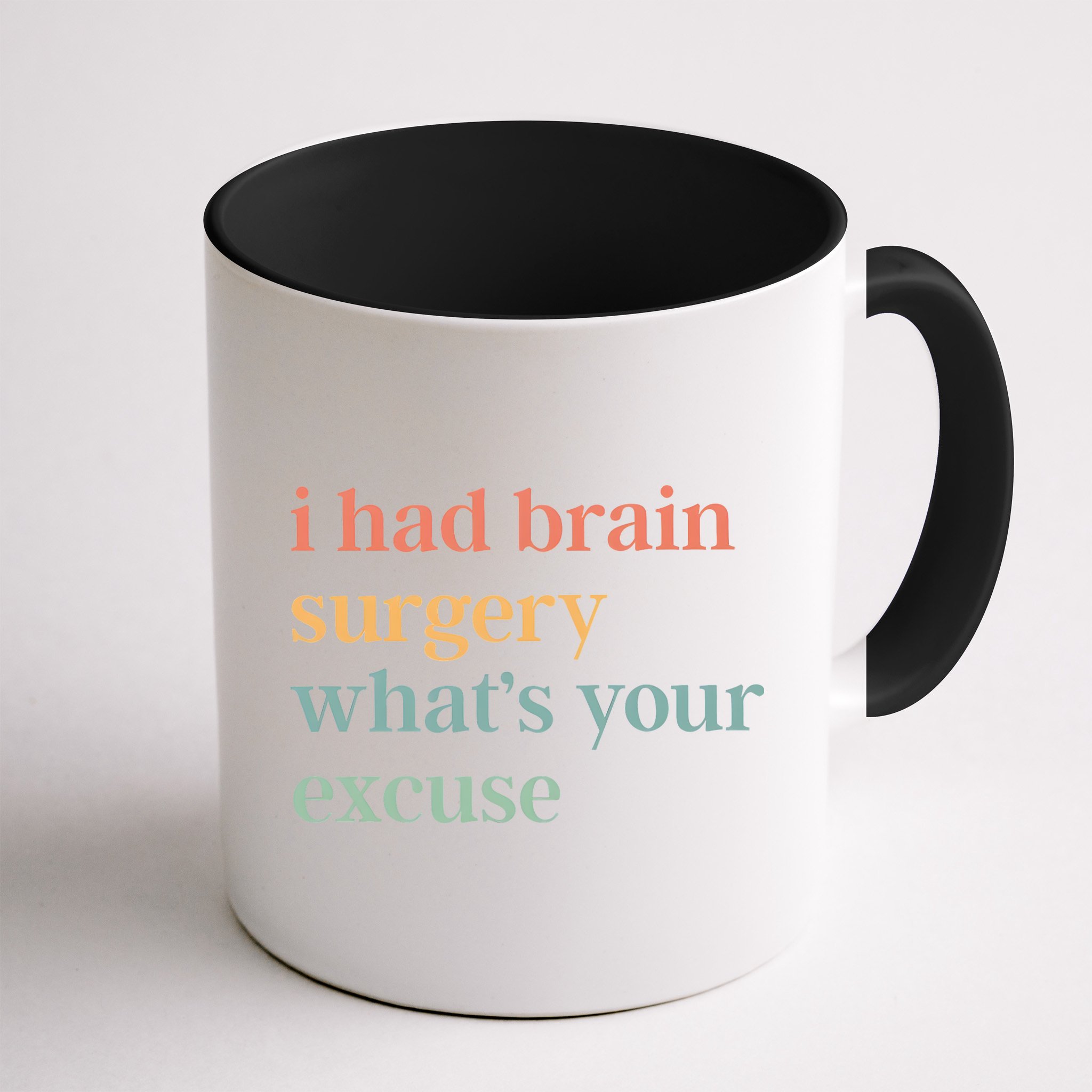 I Had Brain Surgery WhatS Your Excuse Brain Surgery Mug