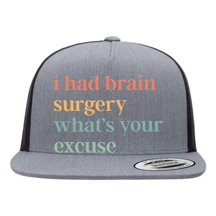 I Had Brain Surgery WhatS Your Excuse Brain Surgery Flat Bill Trucker Hat