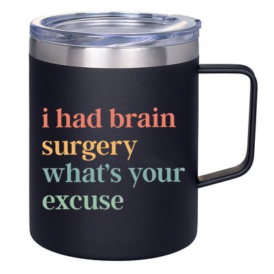 I Had Brain Surgery WhatS Your Excuse Brain Surgery 12oz Stainless Steel Coffee Mug