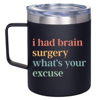I Had Brain Surgery WhatS Your Excuse Brain Surgery 12oz Stainless Steel Coffee Mug