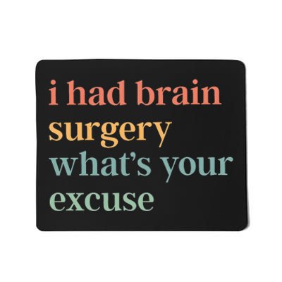 I Had Brain Surgery WhatS Your Excuse Brain Surgery Mousepad