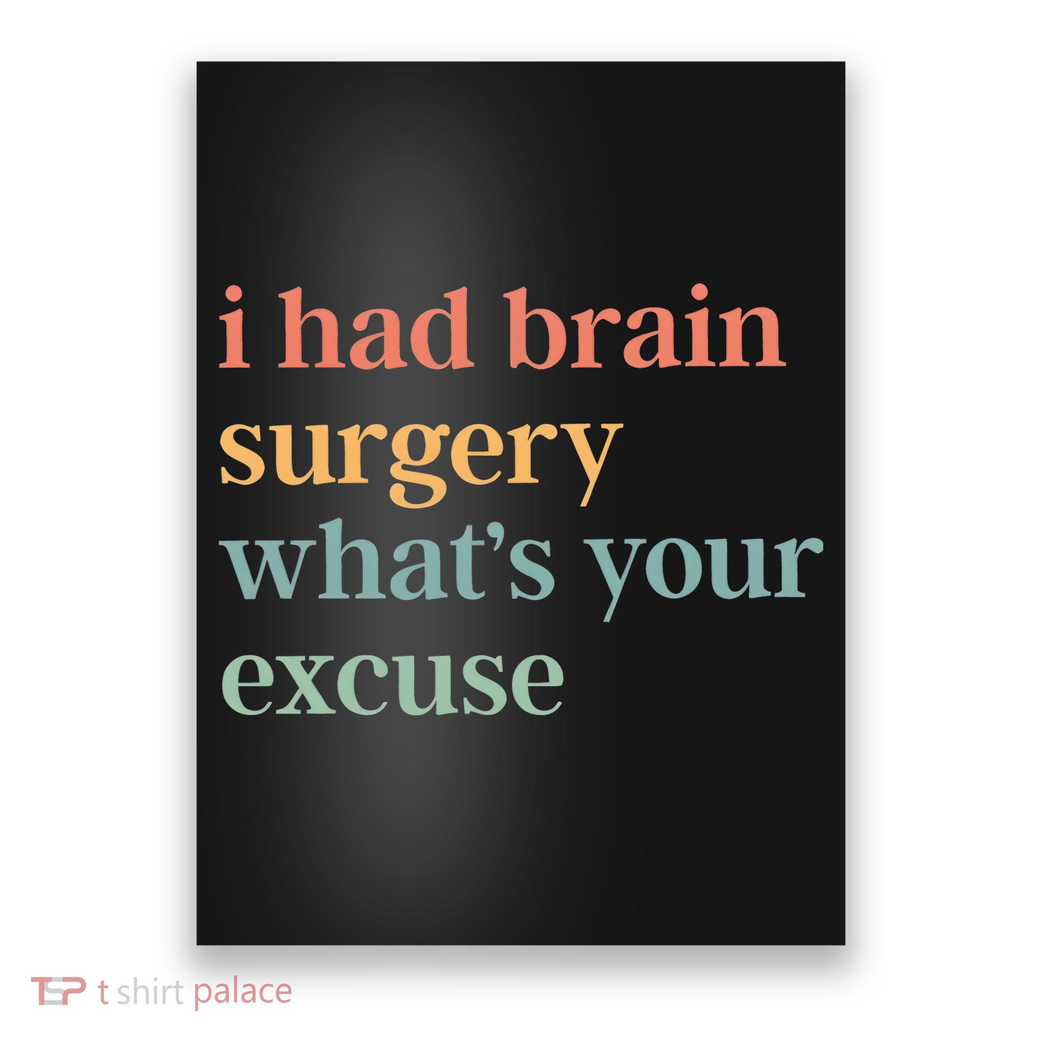 I Had Brain Surgery WhatS Your Excuse Brain Surgery Poster