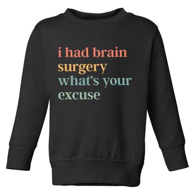 I Had Brain Surgery WhatS Your Excuse Brain Surgery Toddler Sweatshirt