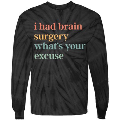 I Had Brain Surgery WhatS Your Excuse Brain Surgery Tie-Dye Long Sleeve Shirt
