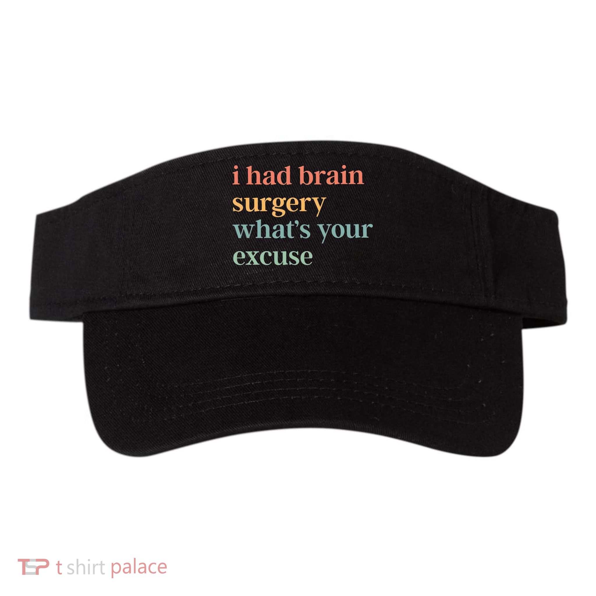 I Had Brain Surgery WhatS Your Excuse Brain Surgery Visor