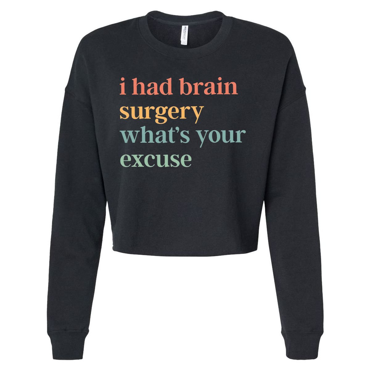 I Had Brain Surgery WhatS Your Excuse Brain Surgery Cropped Pullover Crew