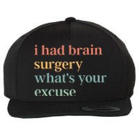 I Had Brain Surgery WhatS Your Excuse Brain Surgery Wool Snapback Cap