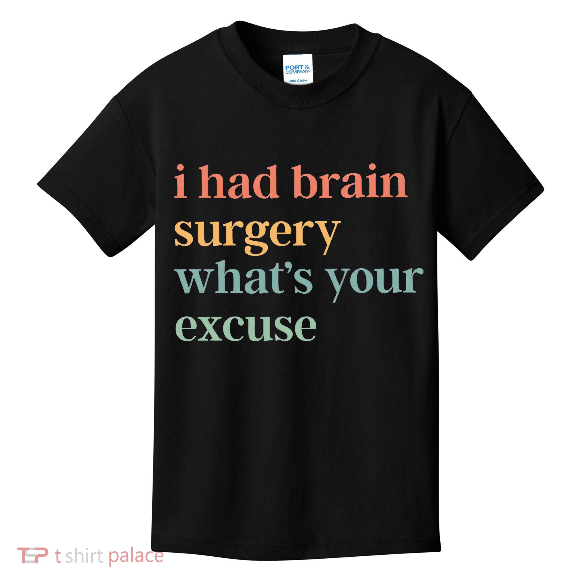 I Had Brain Surgery WhatS Your Excuse Brain Surgery Kids T-Shirt