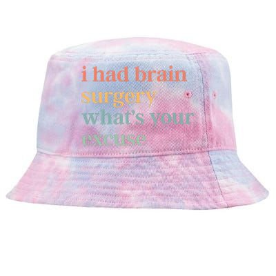 I Had Brain Surgery WhatS Your Excuse Brain Surgery Tie-Dyed Bucket Hat