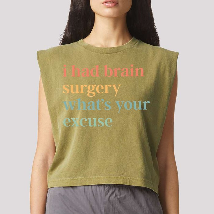 I Had Brain Surgery WhatS Your Excuse Brain Surgery Garment-Dyed Women's Muscle Tee