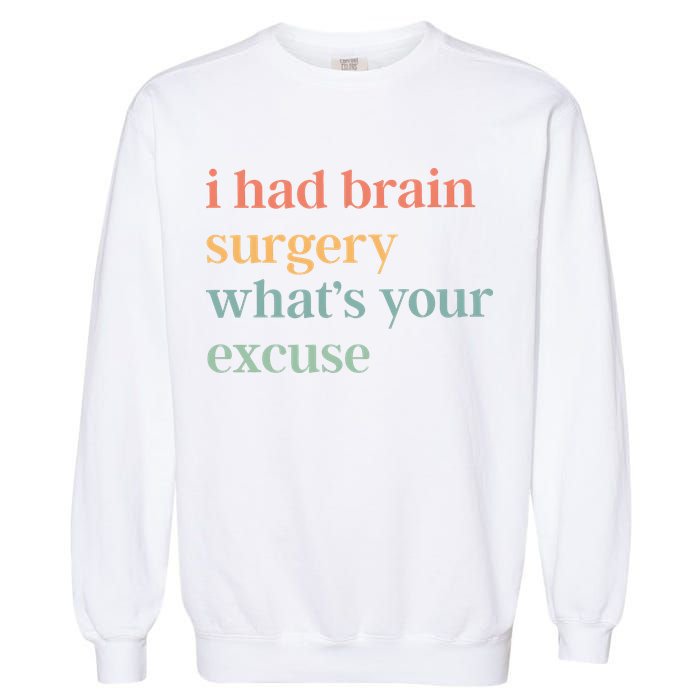 I Had Brain Surgery WhatS Your Excuse Brain Surgery Garment-Dyed Sweatshirt