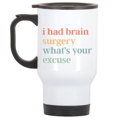 I Had Brain Surgery WhatS Your Excuse Brain Surgery Stainless Steel Travel Mug