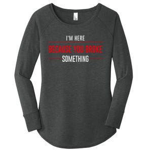 I'm Here Because You Broke Something Funny Mechanic Gifts Women's Perfect Tri Tunic Long Sleeve Shirt