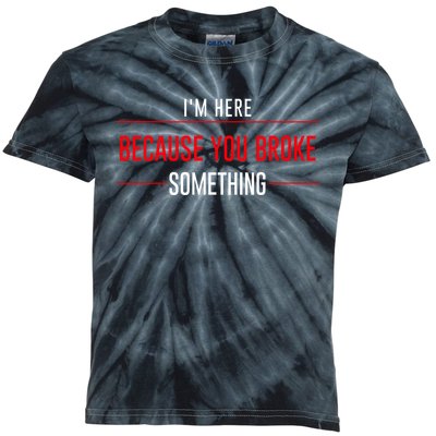 I'm Here Because You Broke Something Funny Mechanic Gifts Kids Tie-Dye T-Shirt