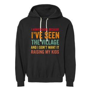 I Homeschool Because I’Ve Seen The Village Homeschool Mom Garment-Dyed Fleece Hoodie