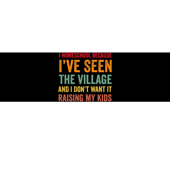 I Homeschool Because I’Ve Seen The Village Homeschool Mom Bumper Sticker