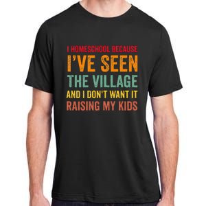 I Homeschool Because I’Ve Seen The Village Homeschool Mom Adult ChromaSoft Performance T-Shirt