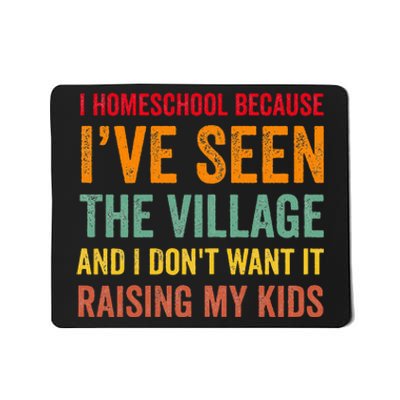 I Homeschool Because I’Ve Seen The Village Homeschool Mom Mousepad