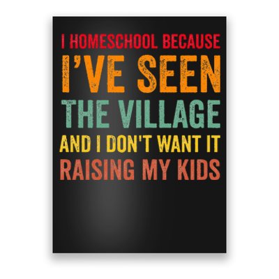 I Homeschool Because I’Ve Seen The Village Homeschool Mom Poster