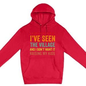 I Homeschool Because I’Ve Seen The Village Homeschool Mom Premium Pullover Hoodie