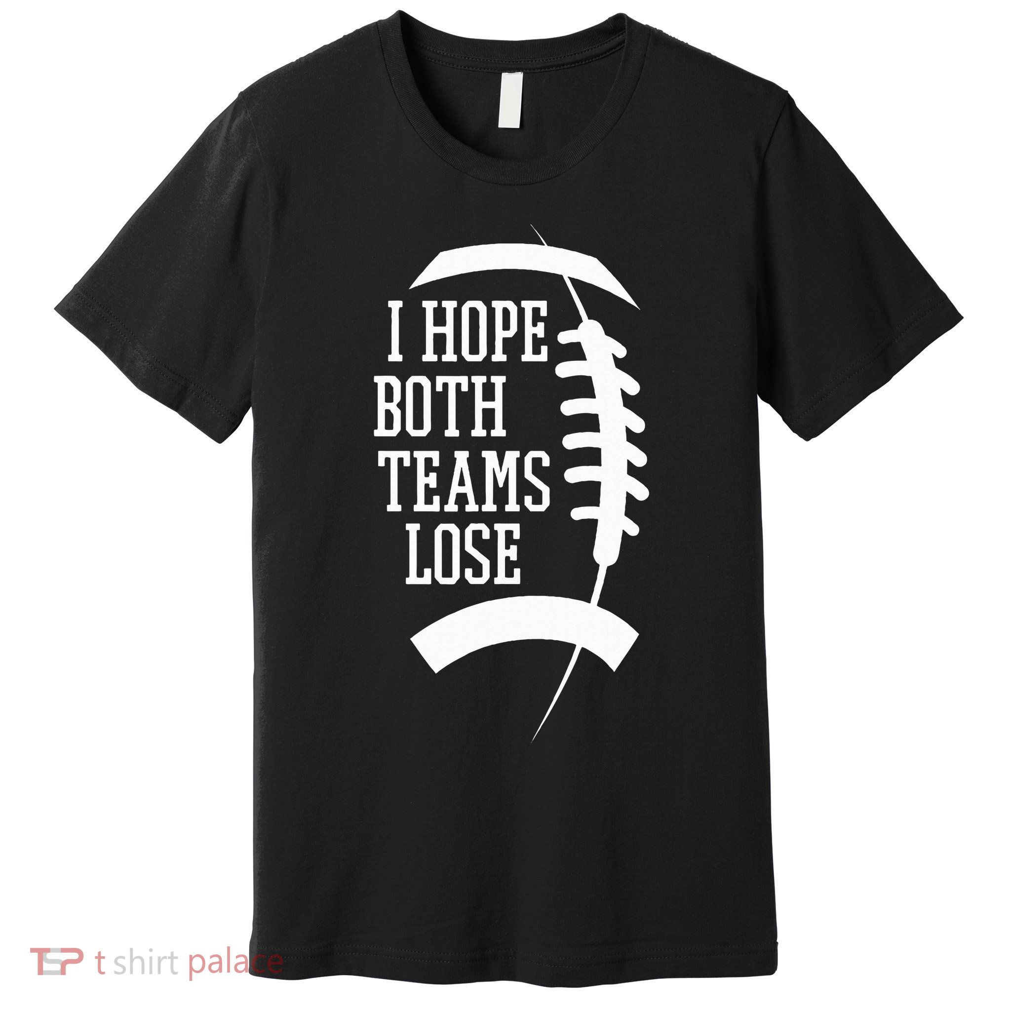 I Hope Both Teams Lose Premium T-Shirt